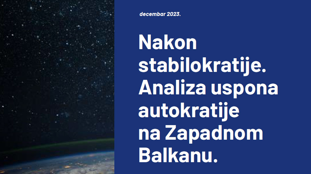 Nakon stabilokratije. Analiza uspona autokratije na Zapadnom Balkanu.