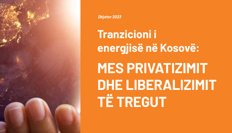 Tranzicioni i energjisë në Kosovë: MES PRIVATIZIMIT DHE LIBERALIZIMIT TË TREGUT