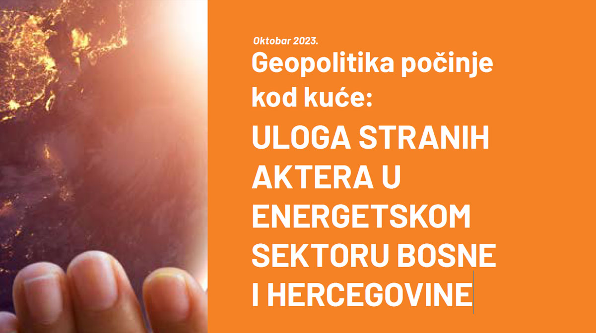 Geopolitika počinje kod kuće: Uloga stranih faktora u energetskom sektoru Bosne i Hercegovine